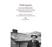 La casa del poeta. Ventiquattro estati a Casarola con Attilio Bertolucci