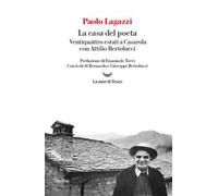 La casa del poeta. Ventiquattro estati a Casarola con Attilio Bertolucci