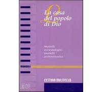La casa del popolo di Dio. Modelli ecclesiologici modelli architettonici -...