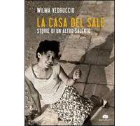 La casa del sale. Storie di un altro Salento