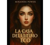 La Casa del Último Eco: Una novela de linaje maldito, voces que cantan desde el abismo y mujeres que no olvidan.