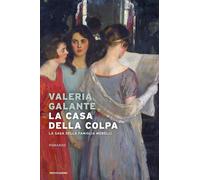 La casa della colpa. La saga della famiglia Morelli - Galante Valeria