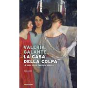 Libri Galante Valeria - La Casa Della Colpa. La Saga Della Famiglia Morelli