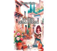 La casa della felicità - Virgilio Patrizia