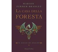 La casa della foresta. Il ciclo di Avalon. Vol. 2