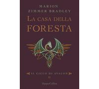 La casa della foresta. Il ciclo di Avalon. Vol. 2