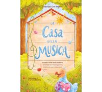 La casa della musica: Impara le note giocando: il metodo della casa a cinque piani. Fiabe, labirinti e giochi musicali per bambini dai 5 ai 7 anni