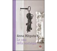 La casa della nostalgia - Mitgutsch Anna