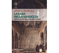 La casa della saggezza. L'epoca d'oro della scienza araba