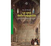 La casa della saggezza. L'epoca d'oro della scienza araba