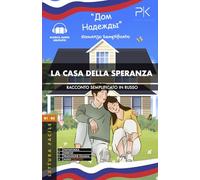 La Casa della Speranza: Racconto Semplificato in Russo: Lettura Facile