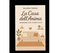 La casa dell'anima: arredare con cuore e stile