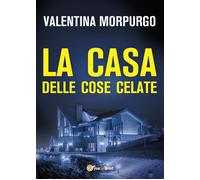 La casa delle cose celate di Valentina Morpurgo, 2021, Youcanprint