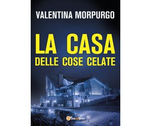 La casa delle cose celate di Valentina Morpurgo, 2021, Youcanprint