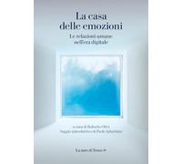 LA CASA DELLE EMOZIONI. LE RELAZIONI UMANE NELL'ERA DIGITALE - OLIVI ROBERTO