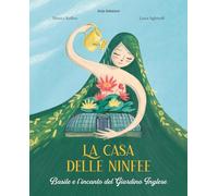 La casa delle ninfee. Basile e l'incanto del Giardino Inglese. Ediz. illustrata