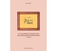 La casa delle vacanze. La casa-atelier di Galileo Chini nel centenario dell'edificazione 1914-2014. Ediz. illustrata: saggio