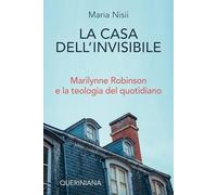 La casa dell'invisibile. Marilynne Robinson e la teologia del quotidiano