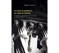 La casa di Altavilla, la casa di Svevia. Un viaggio tra i protagonisti e le inno
