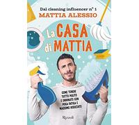 La casa di Mattia. Come tenere tutto pulito e ordinato con poca fatica e m...