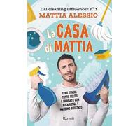La casa di Mattia. Come tenere tutto pulito e ordinato con poca fatica e m...