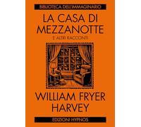 Libri Harvey William Fryer - La Casa Di Mezzanotte E Altri Racconti