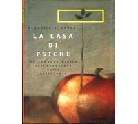 La casa di Psiche. Romanzo sulla psicologia moderna