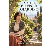 LA CASA DIETRO IL GIARDINO: Romanzo
