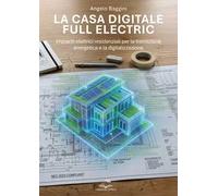 La casa digitale e full electric. Impianti elettrici residenziali per la transizione energetica e la digitalizzazione