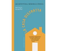 La casa distratta: Architettura, memoria e poesia