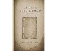 La casa dopo l’uomo