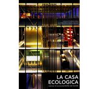 La casa ecologica. Esempi di ecosostenibilità nel mondo. Ediz. illustrata