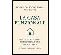 La casa funzionale: Manuale sintetico di progettazione responsabile