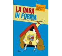 La casa in forma. Abitare con l'efficienza energetica