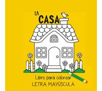 La Casa: Libro para colorear - Letras mayúsculas