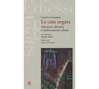 La casa negata. Questione abitativa e trasformazioni urbane