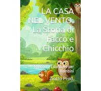 LA CASA NEL VENTO: La Storia di Facco e Chicchio: Racconto Educativo per Bambini