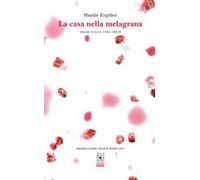 La casa nella melagrana. Poesie scelte 1982-2018