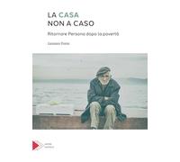 La casa non a caso. Ritornare persona dopo la povertà