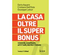La casa oltre il super bonus. Vendere, comprare, affittare, ristrutturare ...