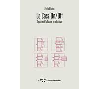 La casa on/off. Spazi dell'abitare produttivo