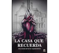 La casa que recuerda: Una novela de horror arquitectónico