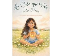 La Casa que Vive en Tu Corazón: Un cuento para habitarte con amor