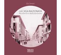 La casa razionata. Vita e destini di un abitare popolarissimo