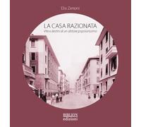 La casa razionata. Vita e destini di un abitare popolarissimo - Zenoni Elia