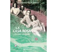 La casa-rosa. Polesine con amore - [Giacovelli Editore]