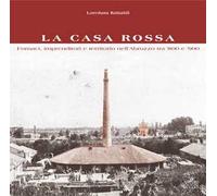 La Casa Rossa. Fornaci, imprenditori e territorio nell'Abruzzo tra '800 e '900