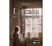 La casa senza specchi di Ida Perrone, 2016, Youcanprint