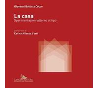La casa. Sperimentazioni attorno al tipo. Ediz. illustrata