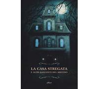 La casa stregata e altri racconti del mistero – Elliot
